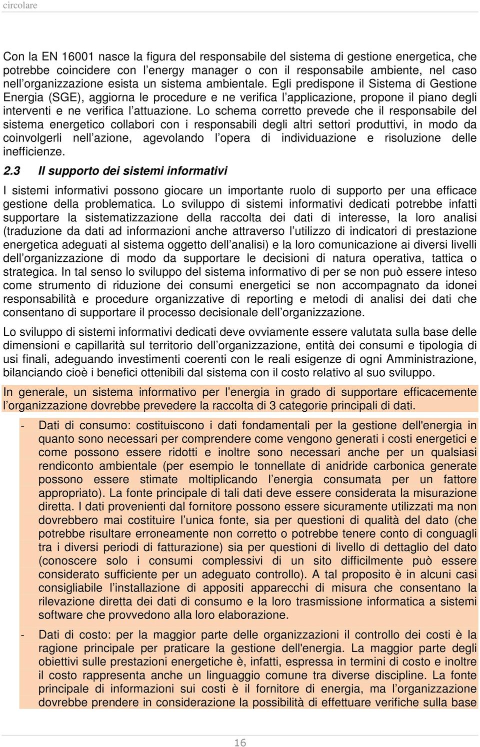 Lo schema corretto prevede che il responsabile del sistema energetico collabori con i responsabili degli altri settori produttivi, in modo da coinvolgerli nell azione, agevolando l opera di