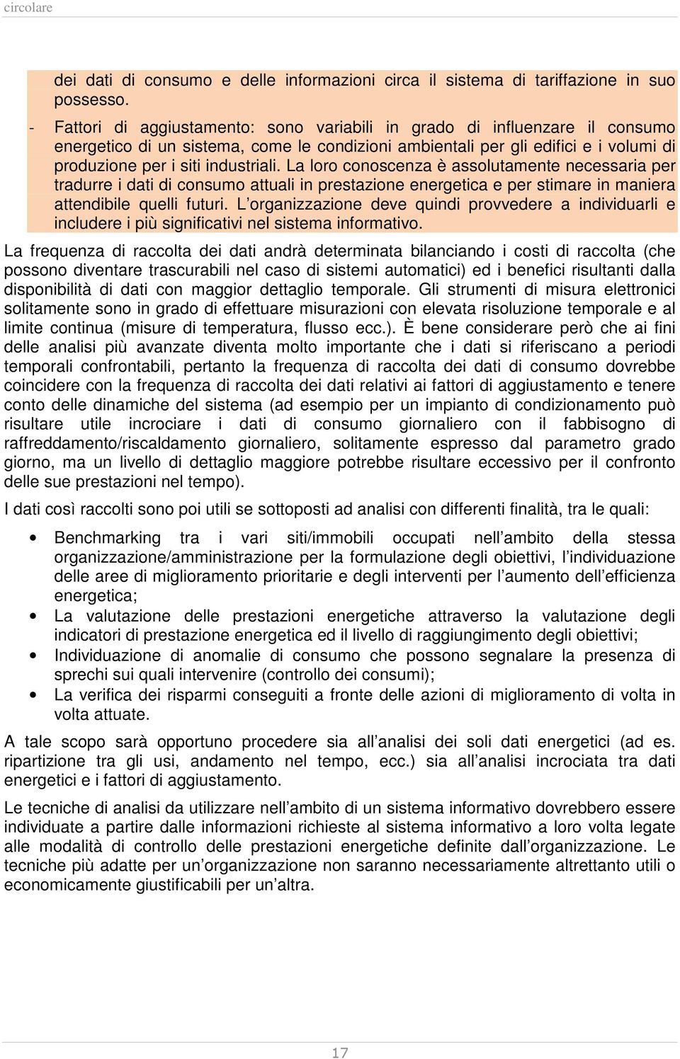 La loro conoscenza è assolutamente necessaria per tradurre i dati di consumo attuali in prestazione energetica e per stimare in maniera attendibile quelli futuri.