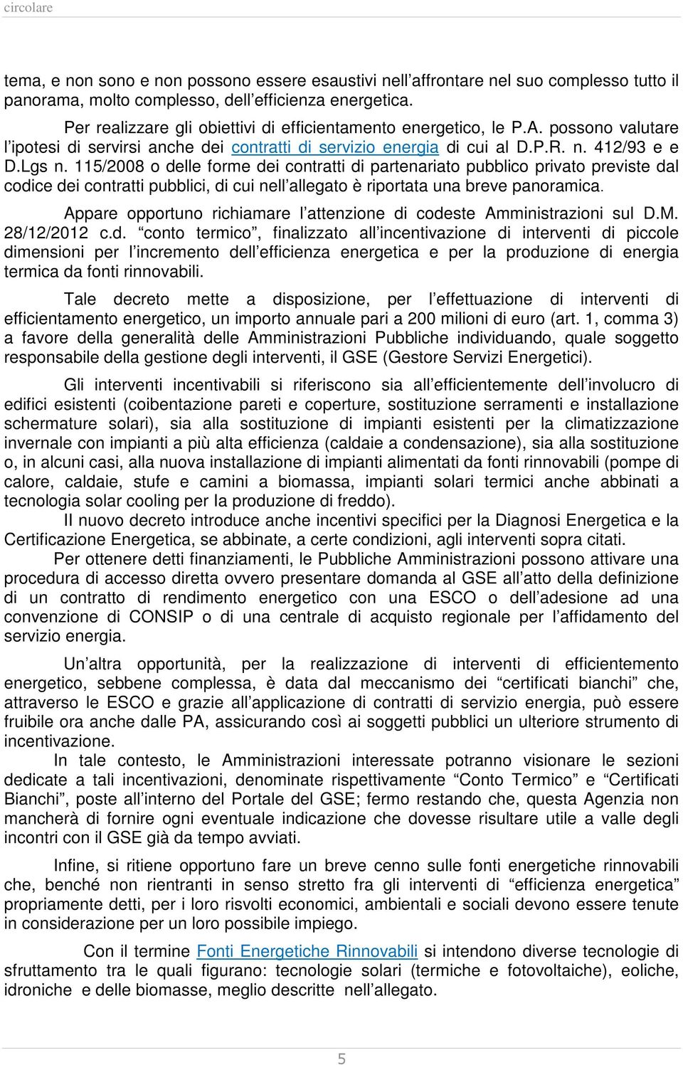 115/2008 o delle forme dei contratti di partenariato pubblico privato previste dal codice dei contratti pubblici, di cui nell allegato è riportata una breve panoramica.