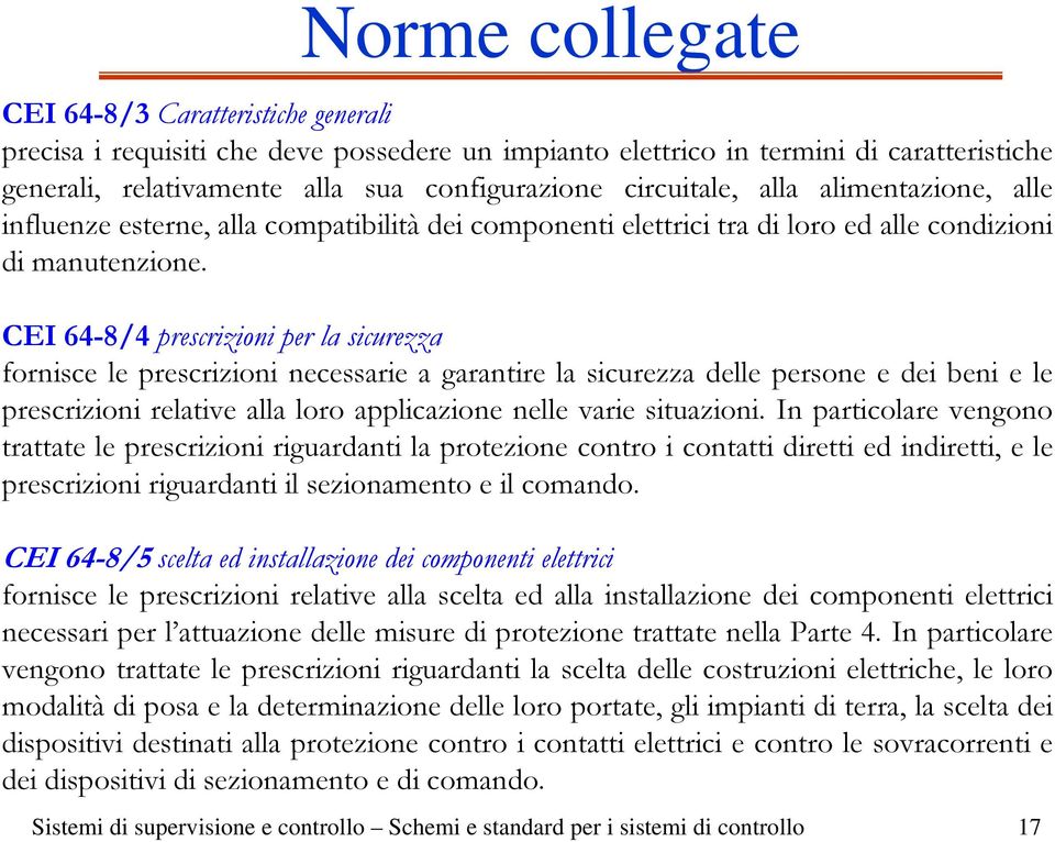 CEI 64-8/4 prescrizioni per la sicurezza fornisce le prescrizioni necessarie a garantire la sicurezza delle persone e dei beni e le prescrizioni relative alla loro applicazione nelle varie situazioni.