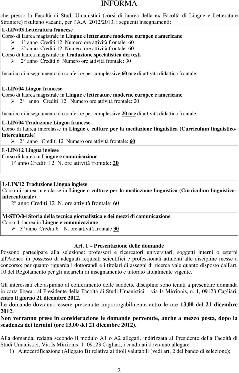 A. 2012/2013, i seguenti insegnamenti: L-LIN/03 Letteratura francese Corso di laurea magistrale in Lingue e letterature moderne europee e americane 1 anno Crediti 12 Numero ore attività frontale: 60