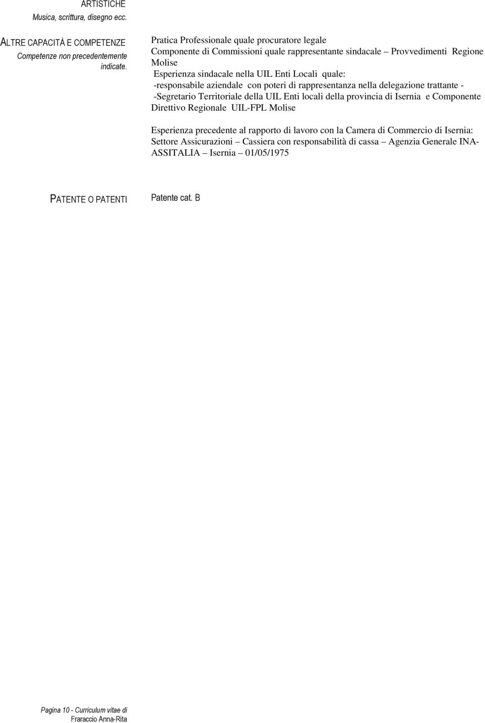 -responsabile aziendale con poteri di rappresentanza nella delegazione trattante - -Segretario Territoriale della UIL Enti locali della provincia di Isernia e Componente Direttivo Regionale