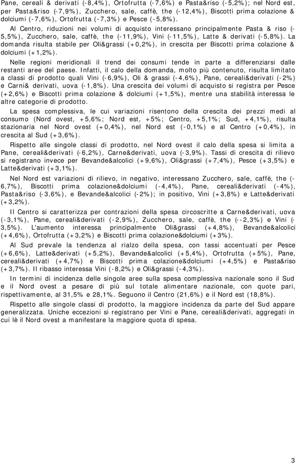 Al Centro, riduzioni nei volumi di acquisto interessano principalmente Pasta & riso (- 5,5%), Zucchero, sale, caffè, the (-11,9%), Vini (-11,5%), Latte & derivati (-5,8%).