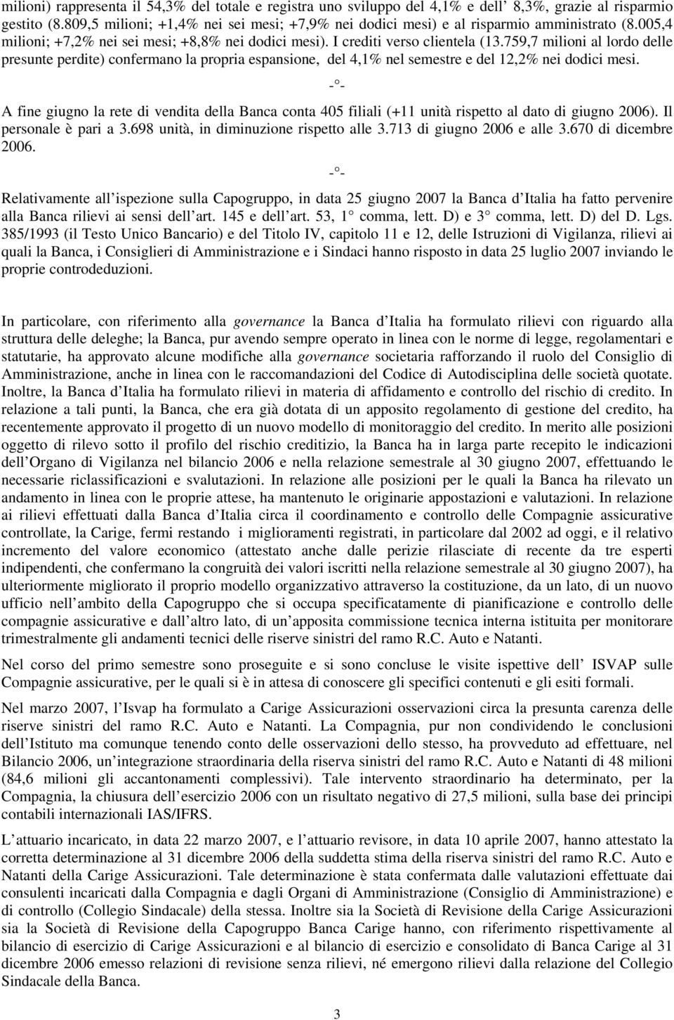 759,7 milioni al lordo delle presunte perdite) confermano la propria espansione, del 4,1% nel semestre e del 12,2% nei dodici mesi.