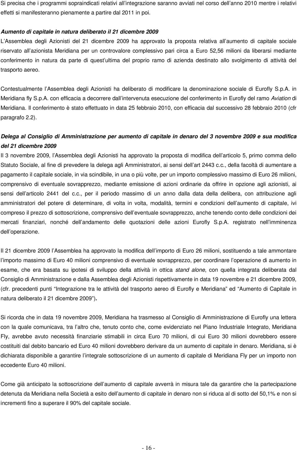 Meridiana per un controvalore complessivo pari circa a Euro 52,56 milioni da liberarsi mediante conferimento in natura da parte di quest ultima del proprio ramo di azienda destinato allo svolgimento