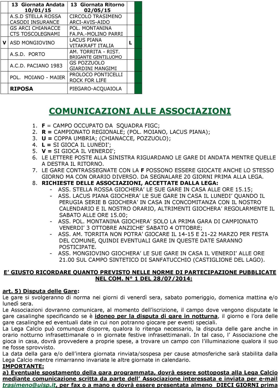 E GAE CONTASSEGNATE CON A POSSONO ESSEE GIOCATE ANCHE O STESSO GIONO MA CON OAIO DIVESO. DA SEGNAAE 20 GIONI PIMA AA EGA. 8. ICHIESTE DEE ASSOCIAZIONI, ACCETTATE DAA EGA: - ASS.