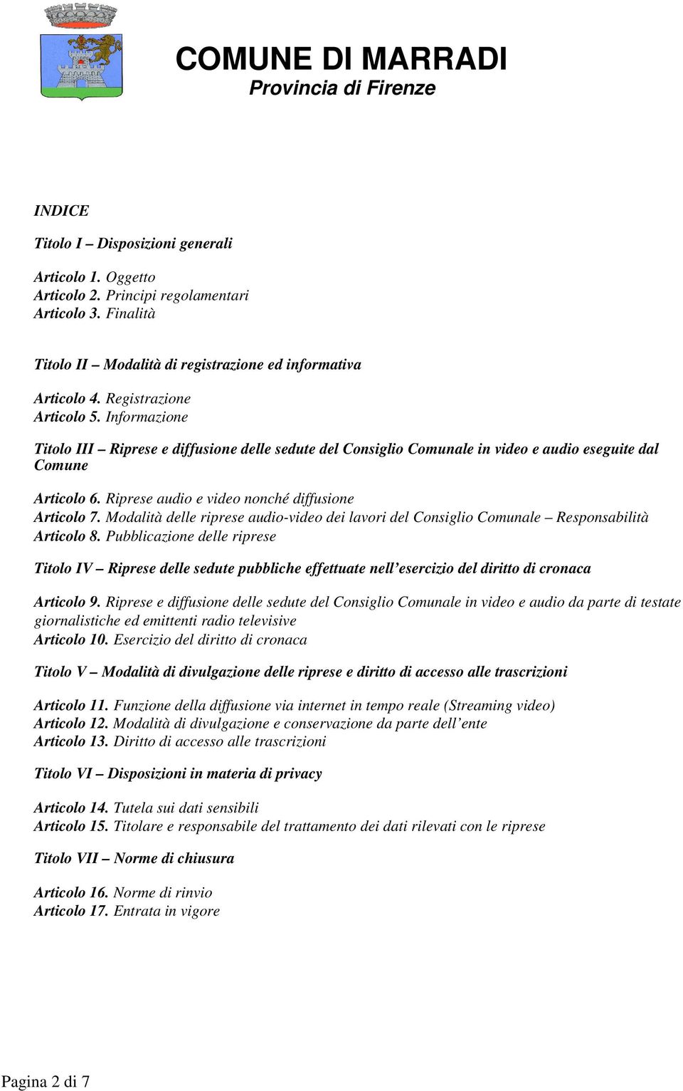 Riprese audio e video nonché diffusione Articolo 7. Modalità delle riprese audio-video dei lavori del Consiglio Comunale Responsabilità Articolo 8.