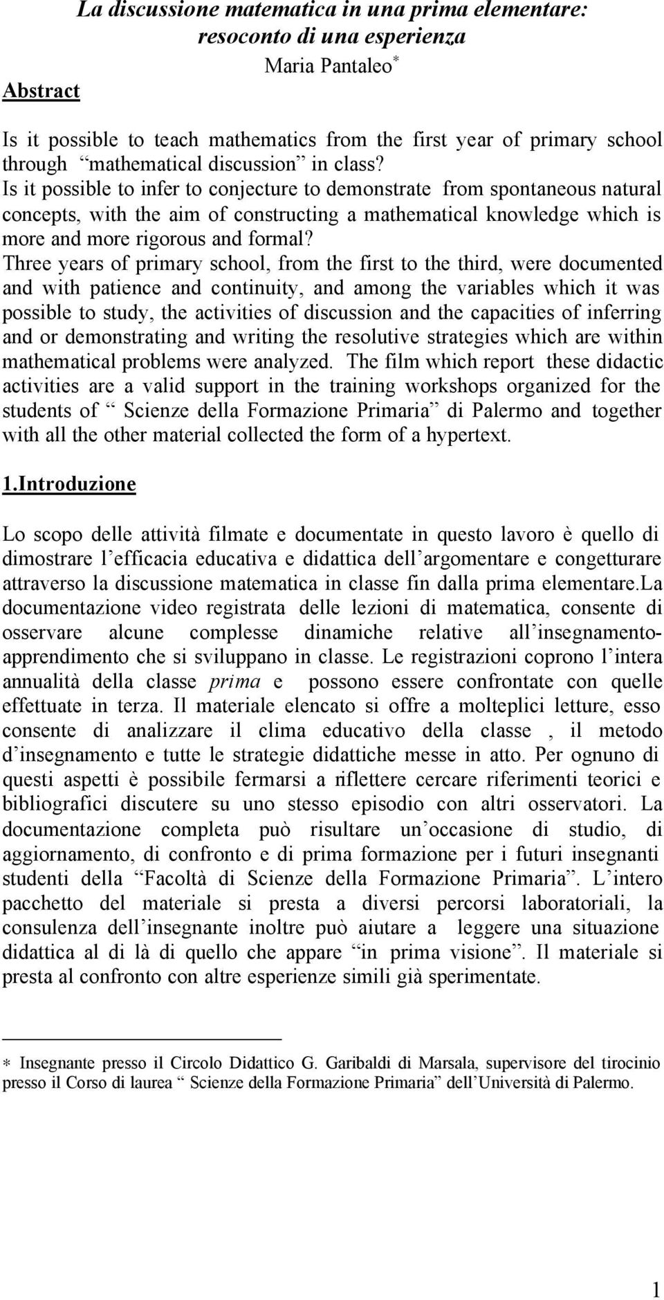 Is it possible to infer to conjecture to demonstrate from spontaneous natural concepts, with the aim of constructing a mathematical knowledge which is more and more rigorous and formal?