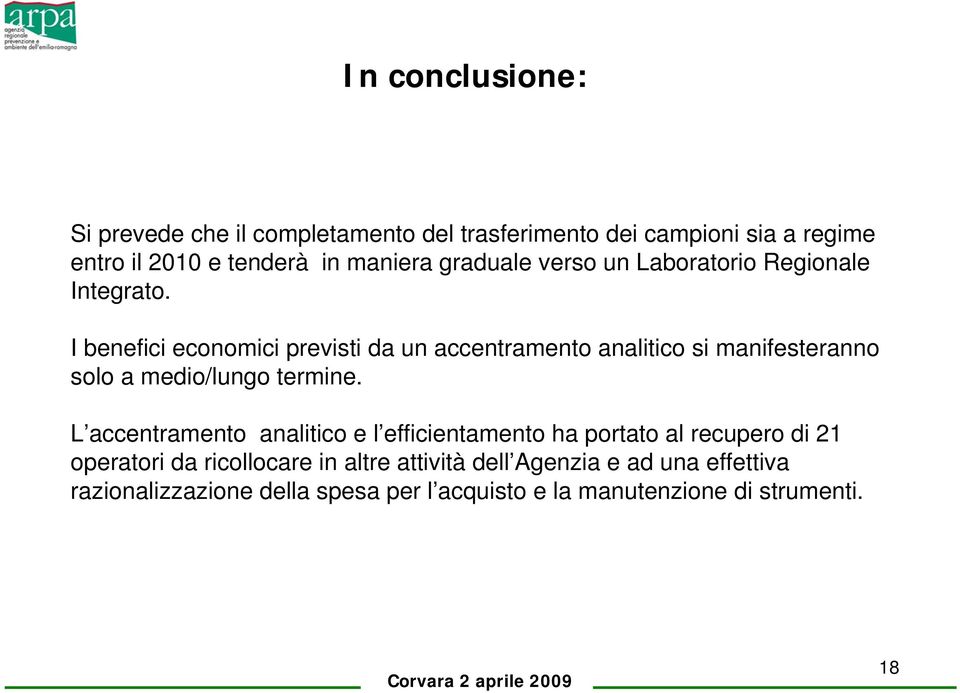 I benefici economici previsti da un accentramento analitico si manifesteranno solo a medio/lungo termine.