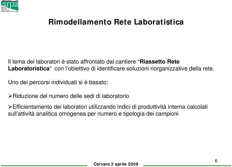 Uno dei percorsi individuati si è basato: Riduzione del numero delle sedi di laboratorio Efficientamento dei