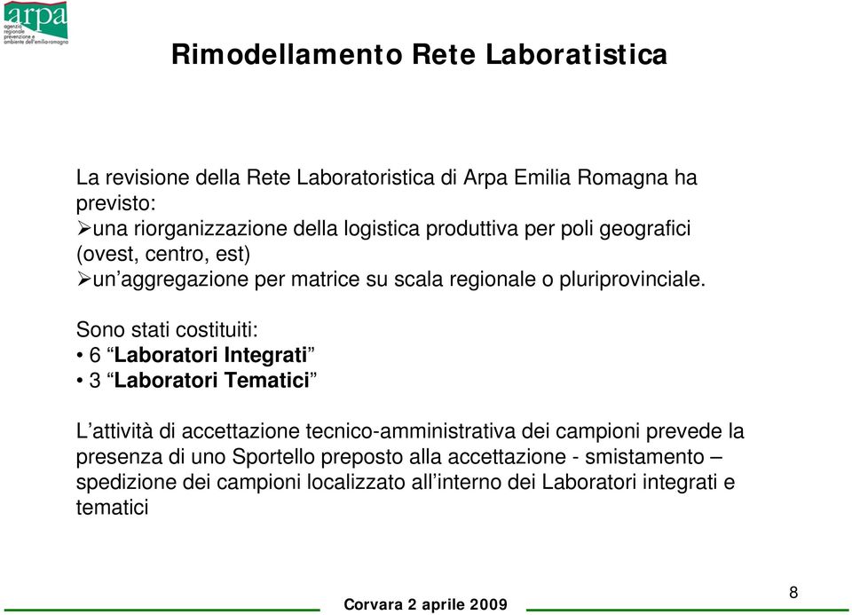 Sono stati costituiti: 6 Laboratori Integrati 3 Laboratori Tematici L attività di accettazione tecnico-amministrativa dei campioni prevede