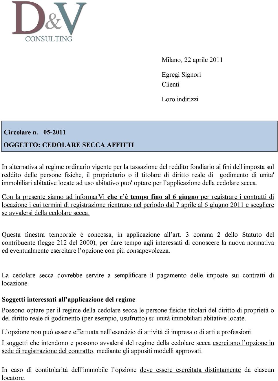 titolare di diritto reale di godimento di unita' immobiliari abitative locate ad uso abitativo puo' optare per l applicazione della cedolare secca.