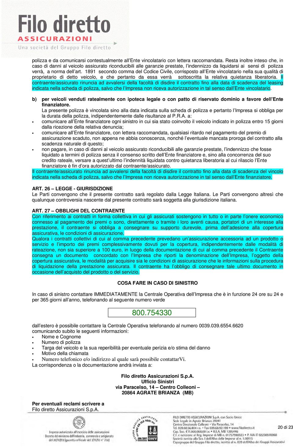 1891 secondo comma del Codice Civile, corrisposto all Ente vincolatario nella sua qualità di proprietario di detto veicolo, e che pertanto da essa verrà sottoscritta la relativa quietanza liberatoria.