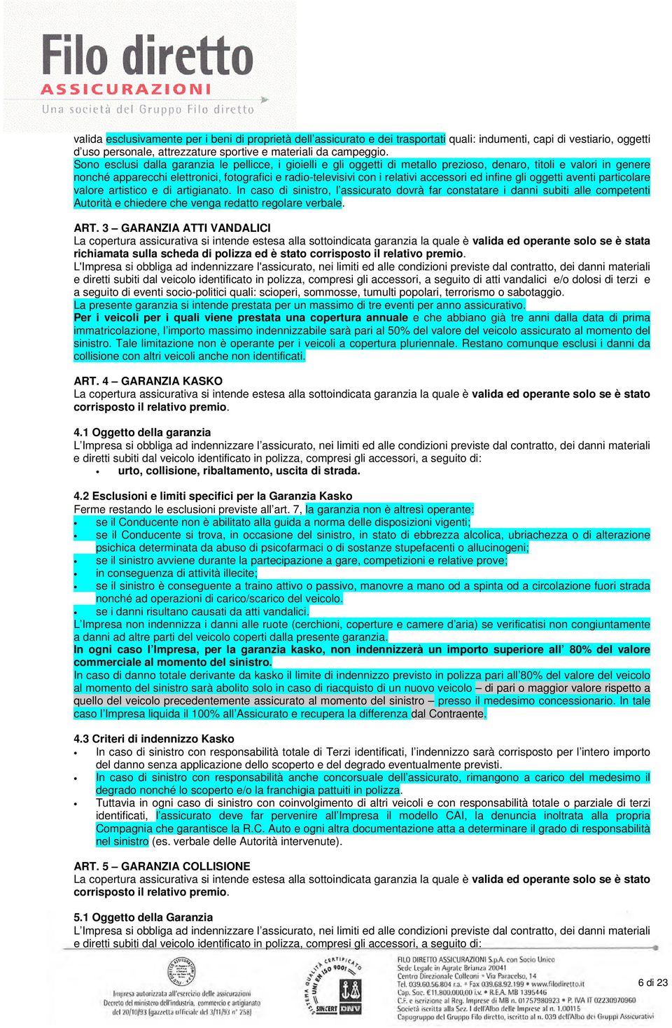 accessori ed infine gli oggetti aventi particolare valore artistico e di artigianato.