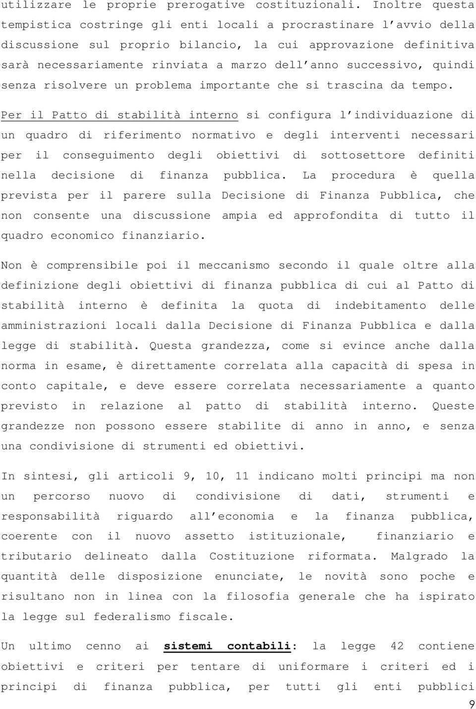 successivo, quindi senza risolvere un problema importante che si trascina da tempo.