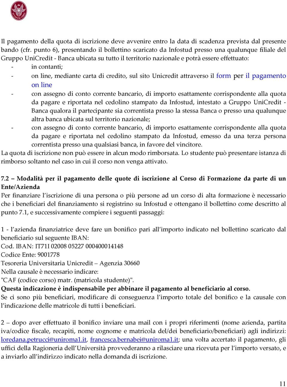 line, mediante carta di credito, sul sito Unicredit attraverso il form per il pagamento on line con assegno di conto corrente bancario, di importo esattamente corrispondente alla quota da pagare e