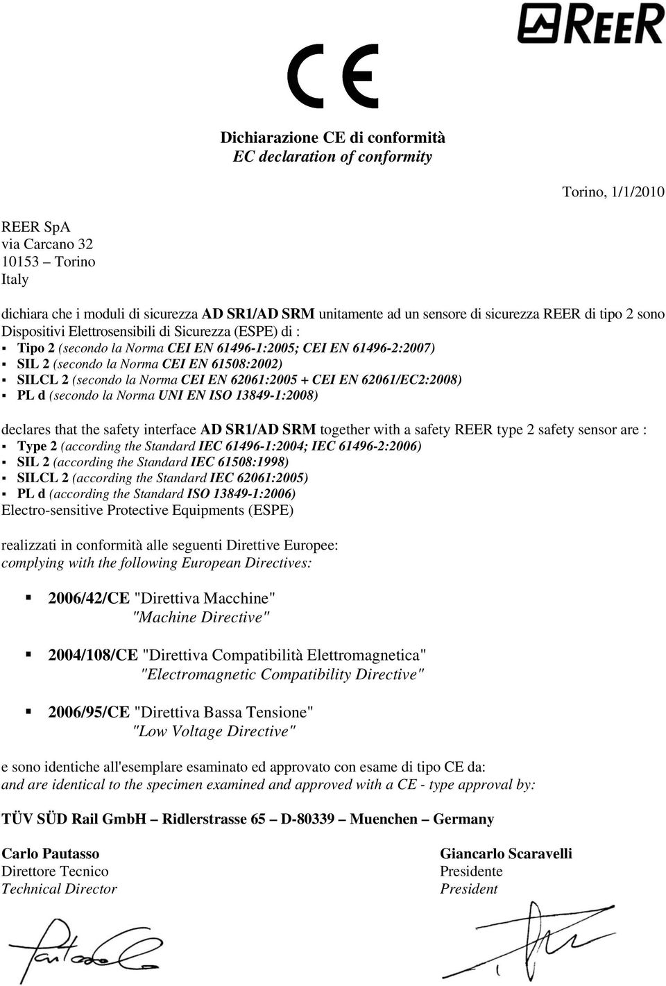 2 (secondo la Norma CEI EN 62061:2005 + CEI EN 62061/EC2:2008) PL d (secondo la Norma UNI EN ISO 13849-1:2008) declares that the safety interface AD SR1/AD SRM together with a safety REER type 2