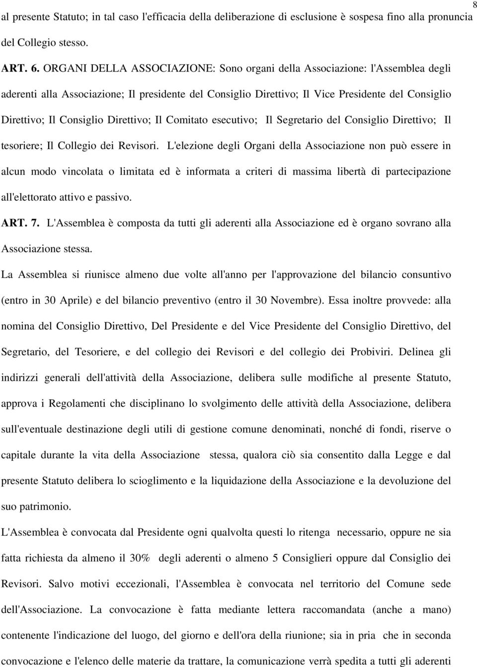 Consiglio Direttivo; Il Comitato esecutivo; Il Segretario del Consiglio Direttivo; Il tesoriere; Il Collegio dei Revisori.