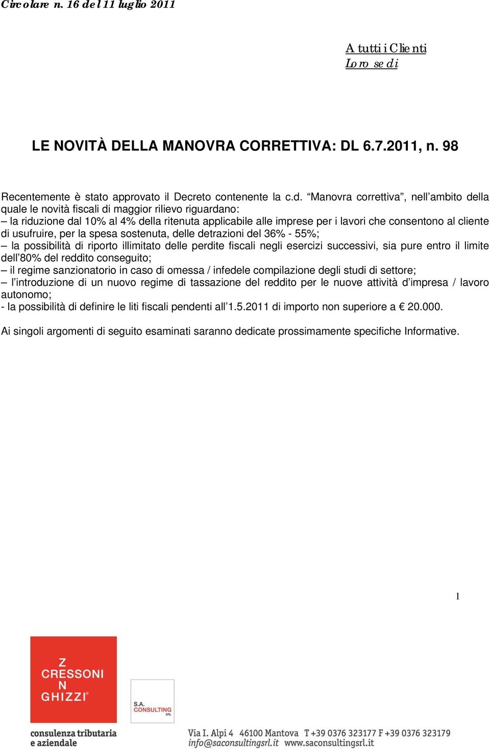 LE NOVITÀ DELLA MANOVRA CORRETTIVA: DL 6.7.2011, n. 98 Recentemente è stato approvato il Decreto contenente la c.d.