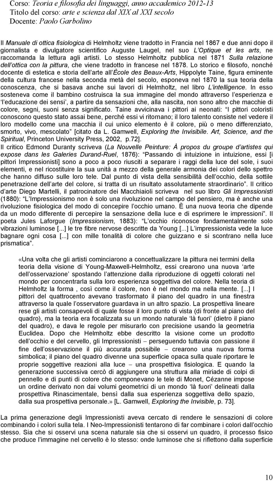 Lo storico e filosofo, nonché docente di estetica e storia dell arte all Ècole des Beaux-Arts, Hippolyte Taine, figura eminente della cultura francese nella seconda metà del secolo, esponeva nel 1870