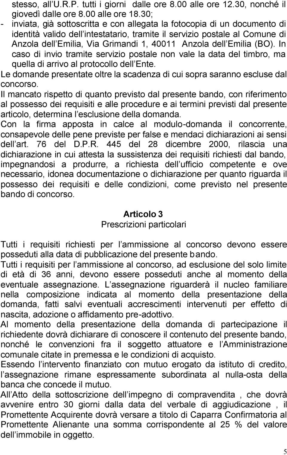 Anzola dell Emilia (BO). In caso di invio tramite servizio postale non vale la data del timbro, ma quella di arrivo al protocollo dell Ente.