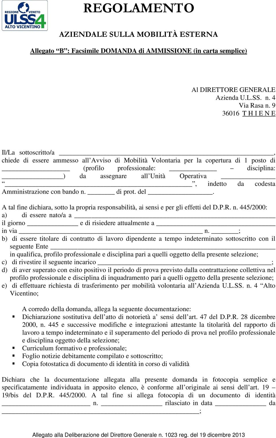 Operativa, indetto da codesta Amministrazione con bando n. di prot. del. A tal fine dichiara, sotto la propria responsabilità, ai sensi e per gli effetti del D.P.R. n. 445/2000: a) di essere nato/a a il giorno e di risiedere attualmente a in via n.