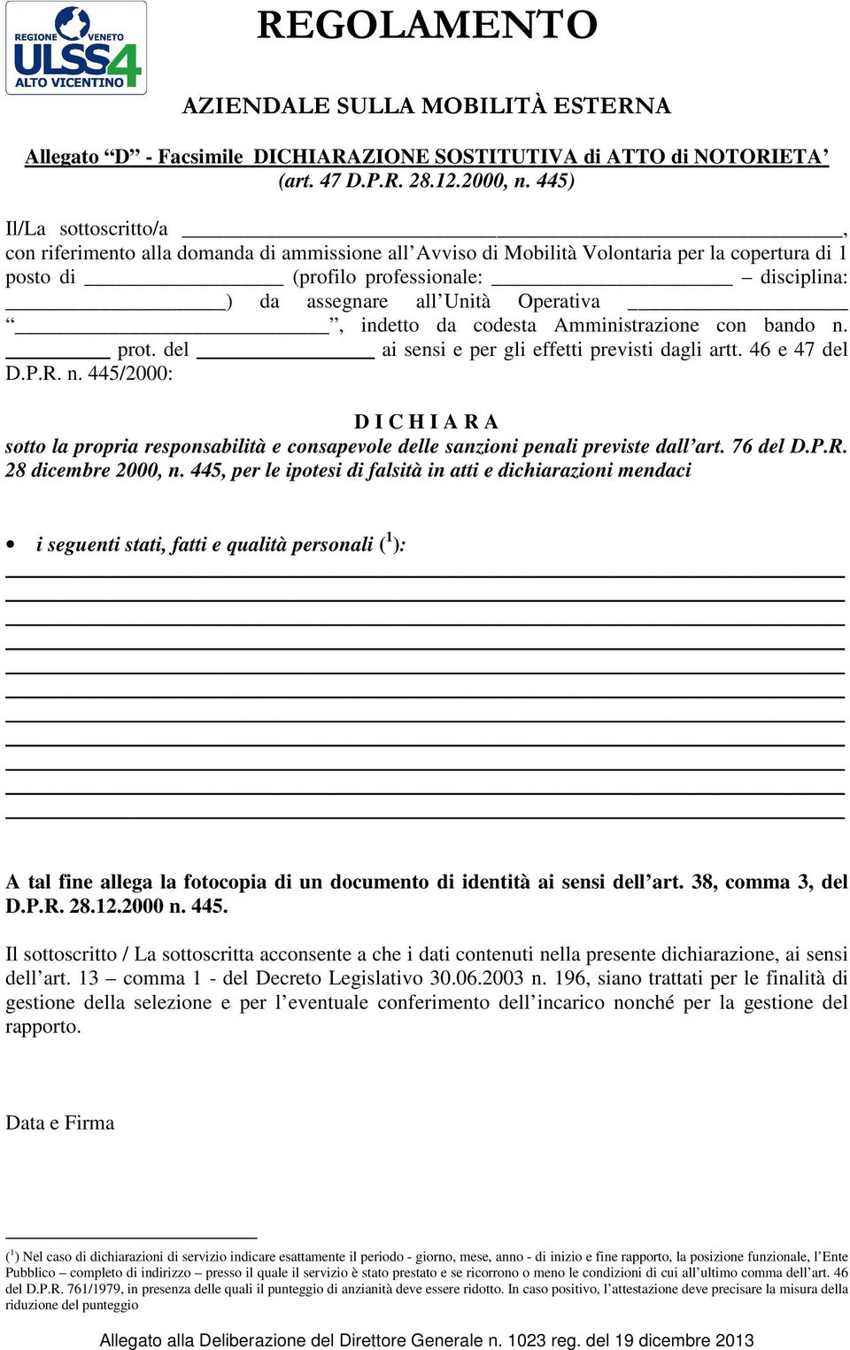 Operativa, indetto da codesta Amministrazione con bando n. prot. del ai sensi e per gli effetti previsti dagli artt. 46 e 47 del D.P.R. n. 445/2000: D I C H I A R A sotto la propria responsabilità e consapevole delle sanzioni penali previste dall art.