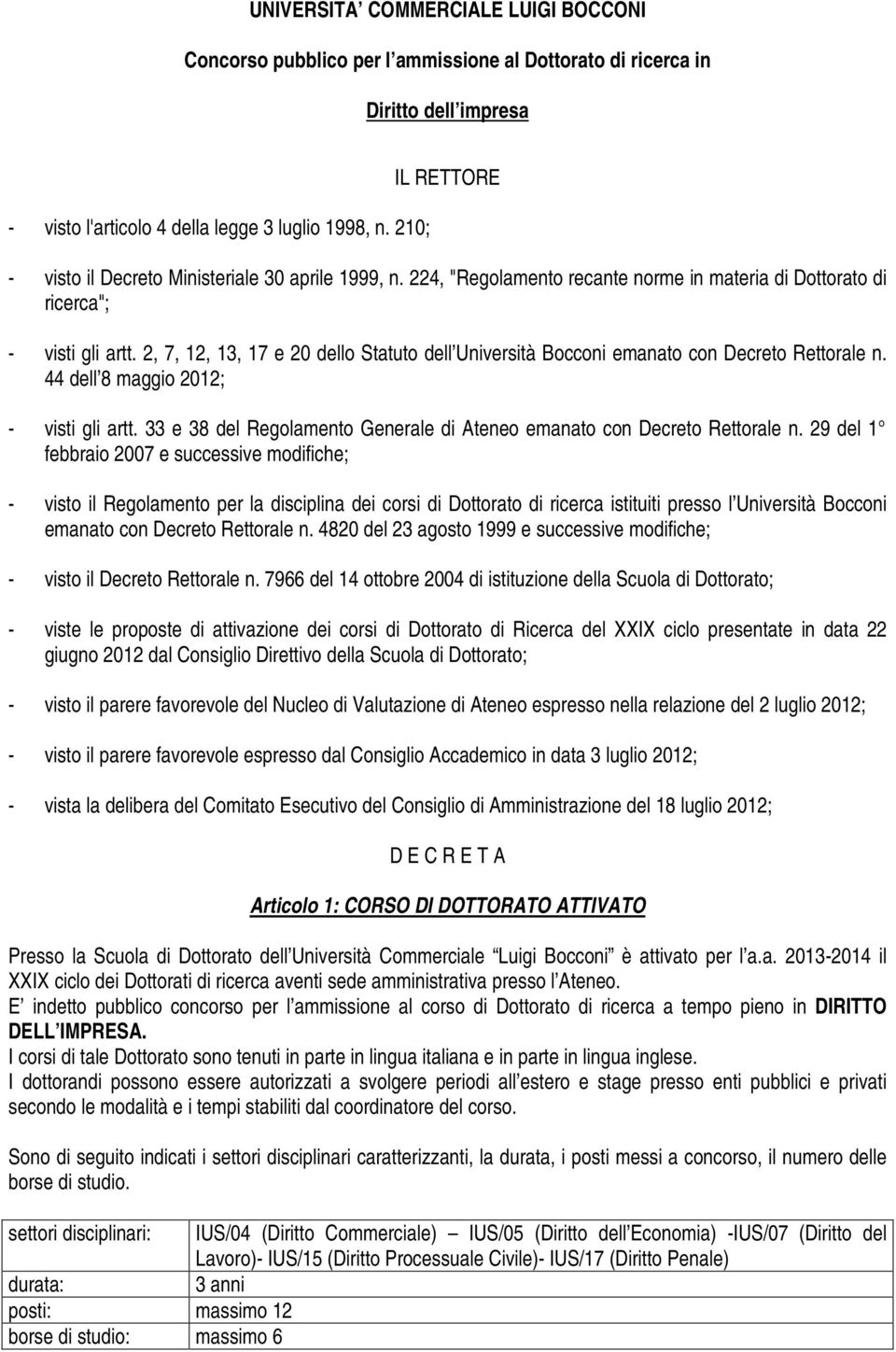 2, 7, 12, 13, 17 e 20 dello Statuto dell Università Bocconi emanato con Decreto Rettorale n. 44 dell 8 maggio 2012; - visti gli artt.