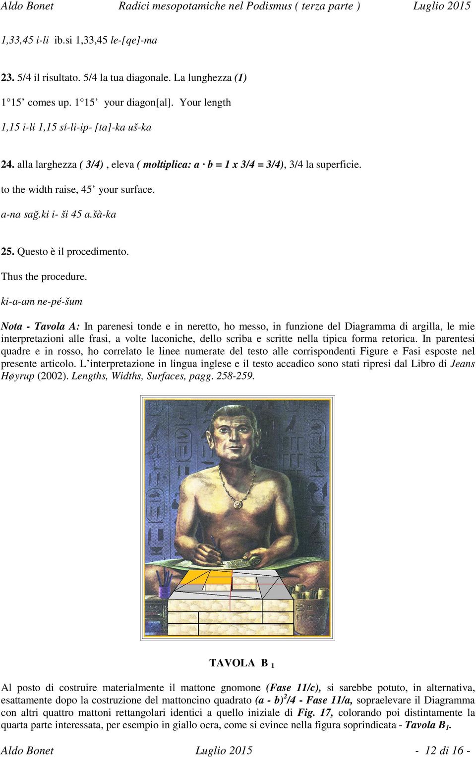 ki-a-am ne-pé-šum Nota - Tavola A: In parenesi tonde e in neretto, ho messo, in funzione del Diagramma di argilla, le mie interpretazioni alle frasi, a volte laconiche, dello scriba e scritte nella