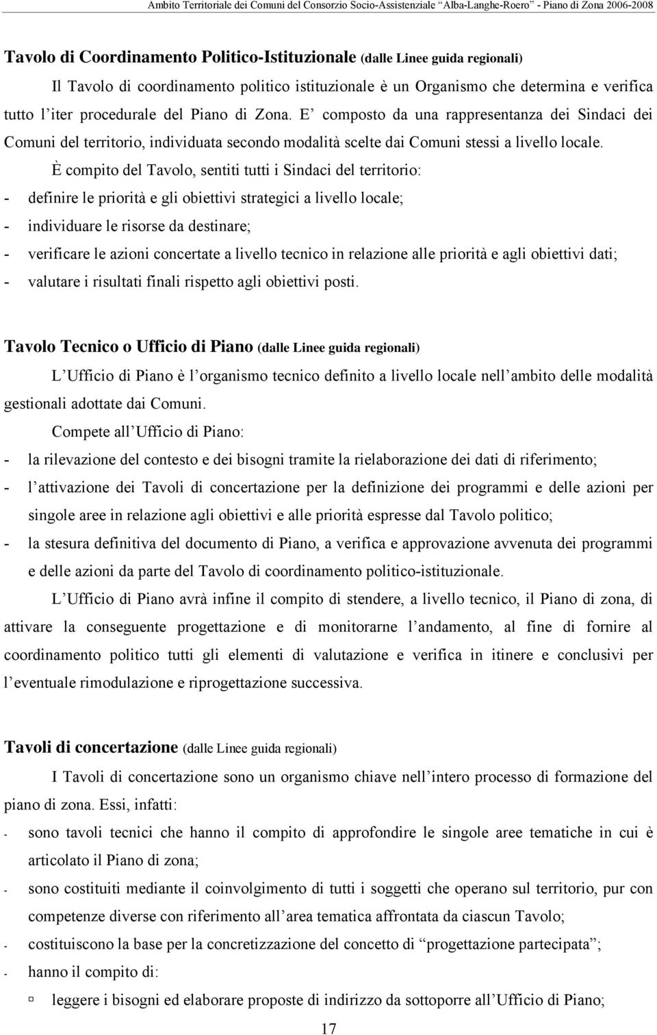 È compito del Tavolo, sentiti tutti i Sindaci del territorio: - definire le priorità e gli obiettivi strategici a livello locale; - individuare le risorse da destinare; - verificare le azioni