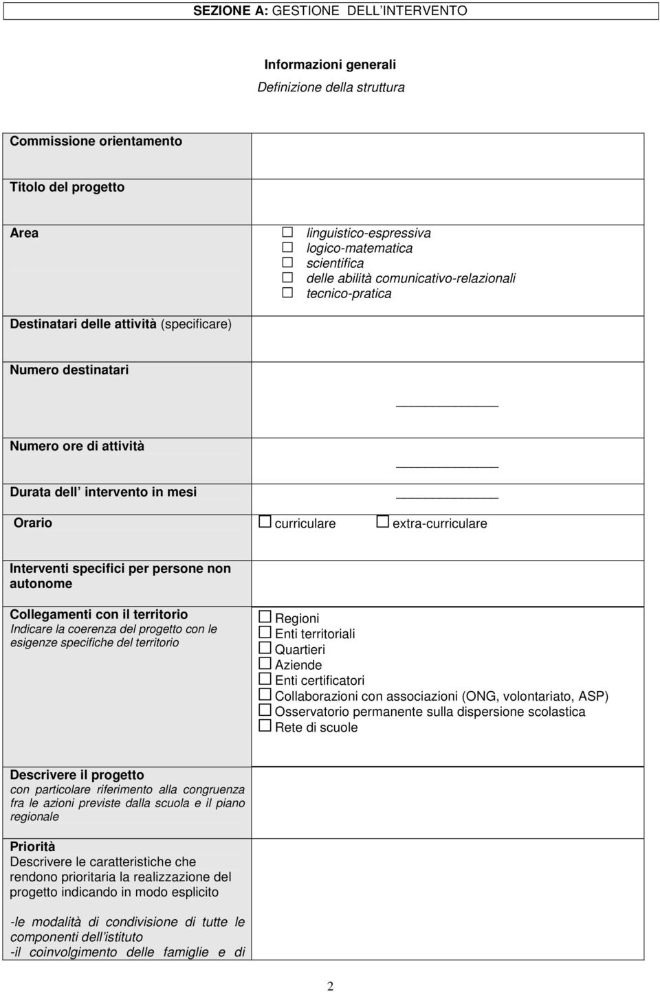 Interventi specifici per persone non autonome Collegamenti con il territorio Indicare la coerenza del progetto con le esigenze specifiche del territorio Regioni Enti territoriali Quartieri Aziende