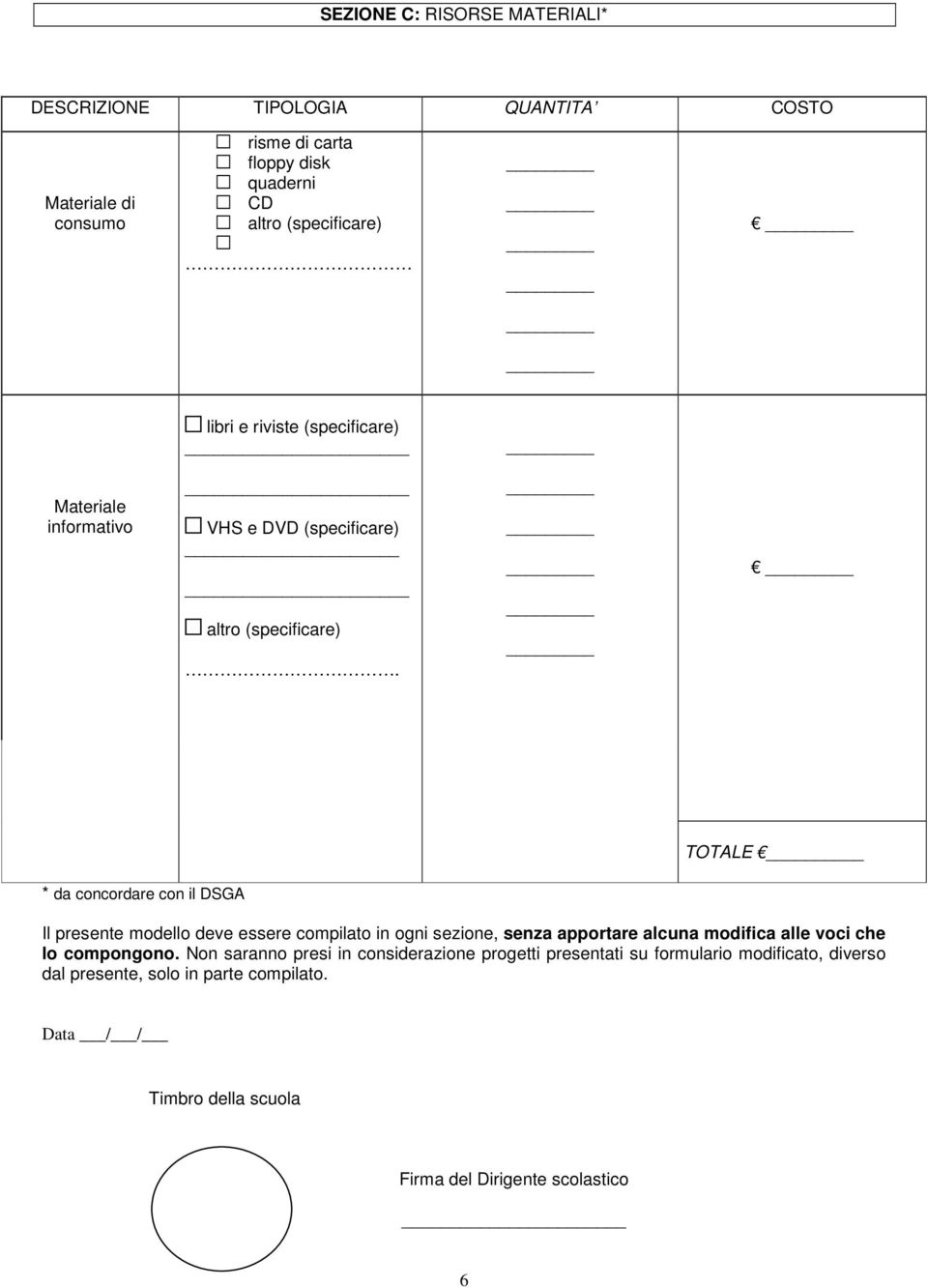 TOTALE _ * da concordare con il DSGA Il presente modello deve essere compilato in ogni sezione, senza apportare alcuna modifica alle voci che lo