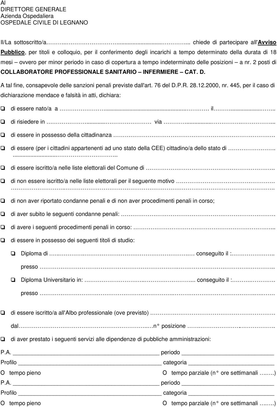 copertura a tempo indeterminato delle posizioni a nr. 2 posti di COLLABORATORE PROFESSIONALE SANITARIO INFERMIERE CAT. D. A tal fine, consapevole delle sanzioni penali previste dall'art. 76 del D.P.R. 28.