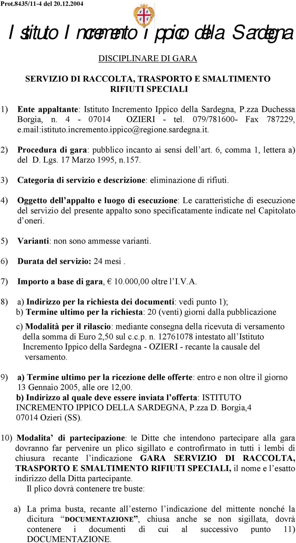 3) Categoria di servizio e descrizione: eliminazione di rifiuti.