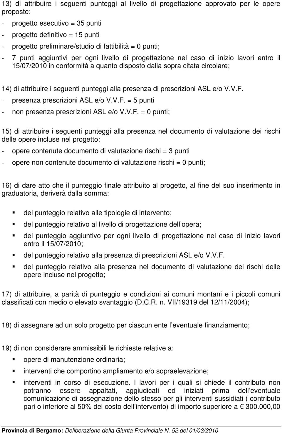 attribuire i seguenti punteggi alla presenza di prescrizioni ASL e/o V.V.F.