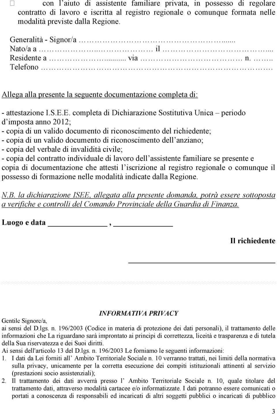 E. completa di Dichiarazione Sostitutiva Unica periodo d imposta anno 2012; - copia di un valido documento di riconoscimento del richiedente; - copia di un valido documento di riconoscimento dell