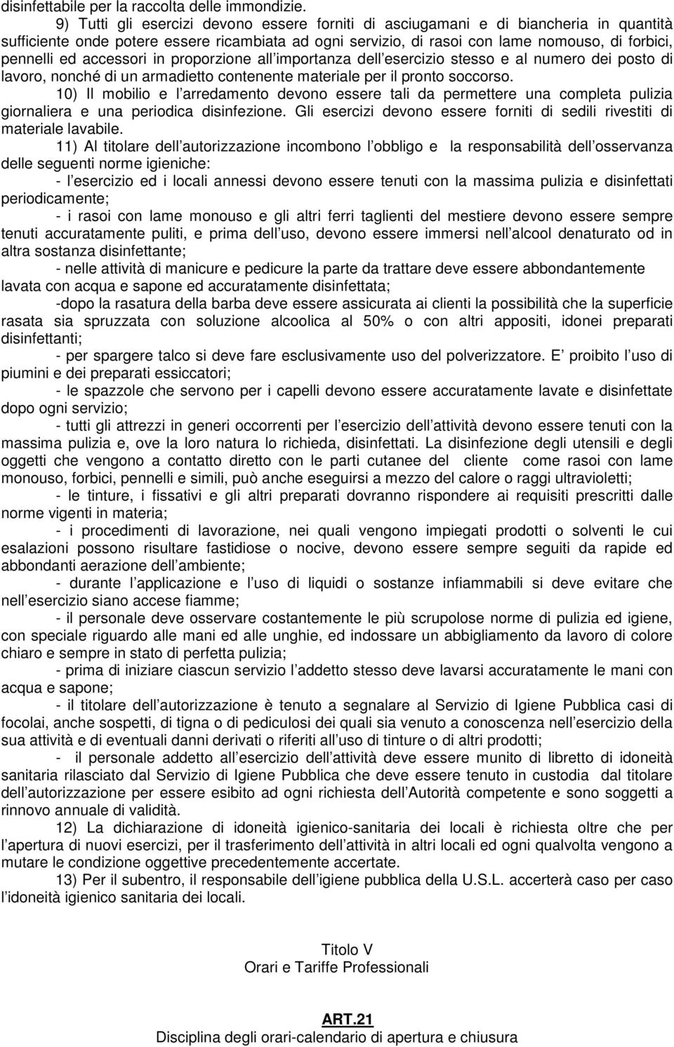 accessori in proporzione all importanza dell esercizio stesso e al numero dei posto di lavoro, nonché di un armadietto contenente materiale per il pronto soccorso.