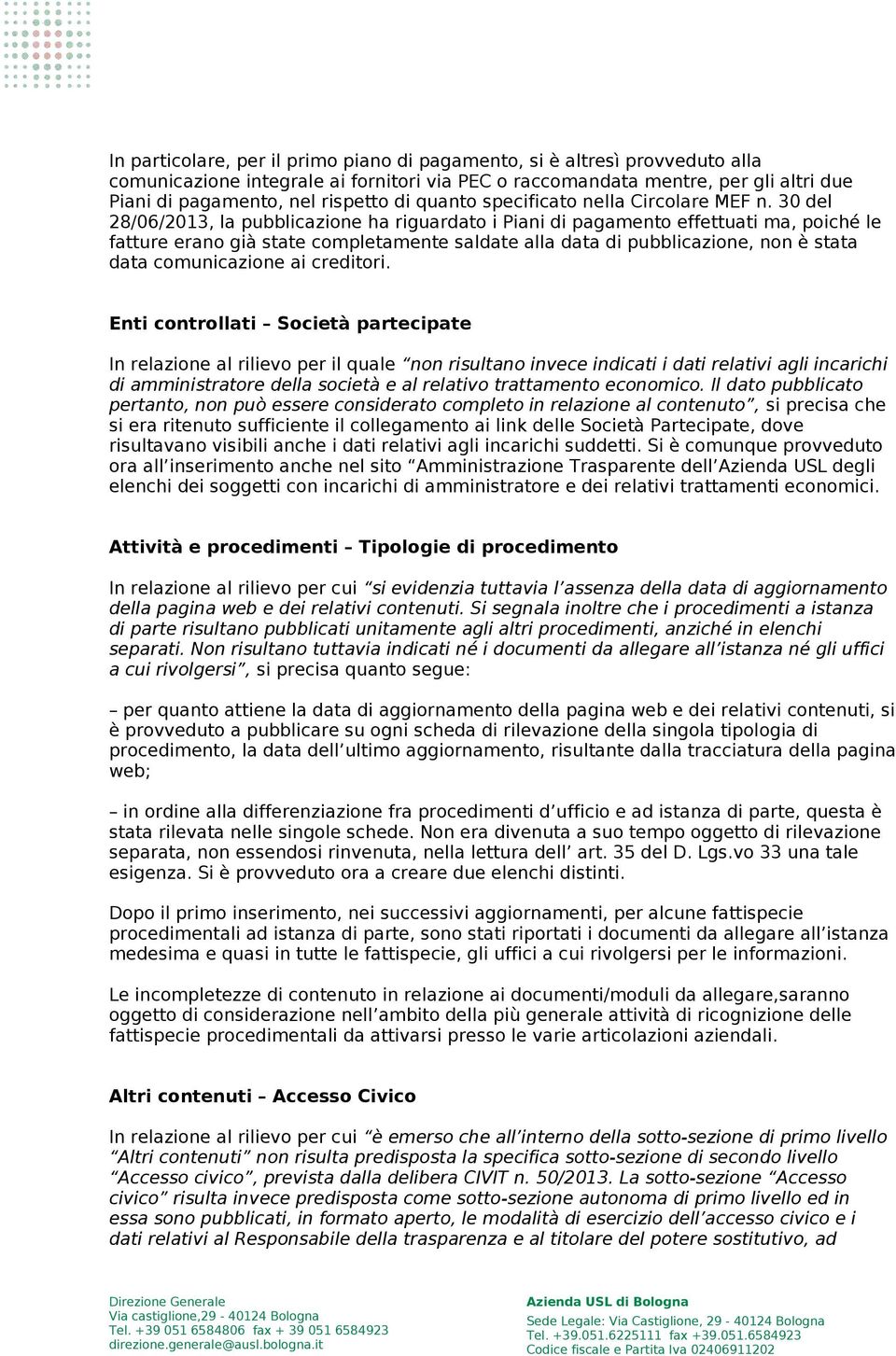 30 del 28/06/2013, la pubblicazione ha riguardato i Piani di pagamento effettuati ma, poiché le fatture erano già state completamente saldate alla data di pubblicazione, non è stata data