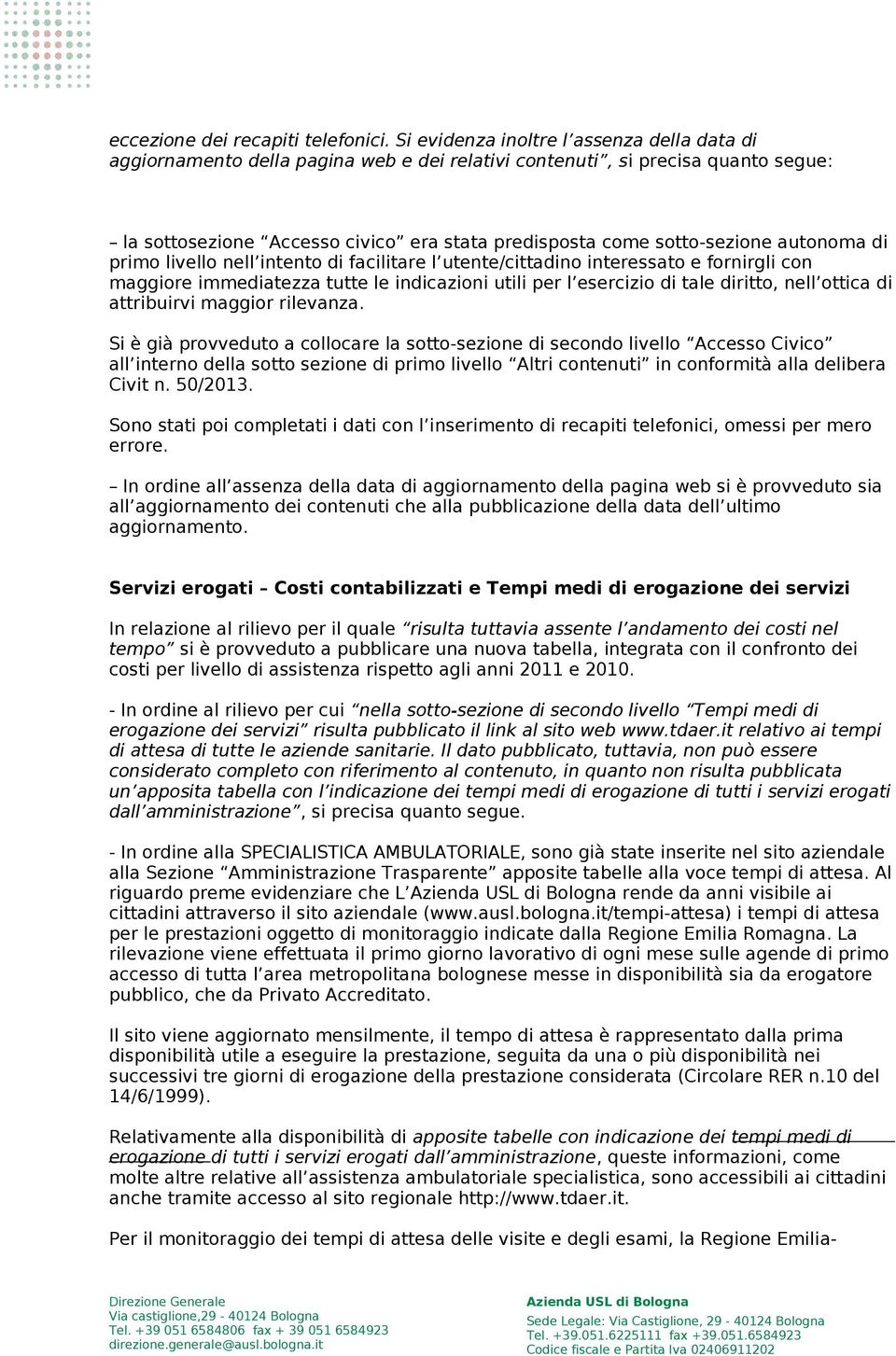 autonoma di primo livello nell intento di facilitare l utente/cittadino interessato e fornirgli con maggiore immediatezza tutte le indicazioni utili per l esercizio di tale diritto, nell ottica di