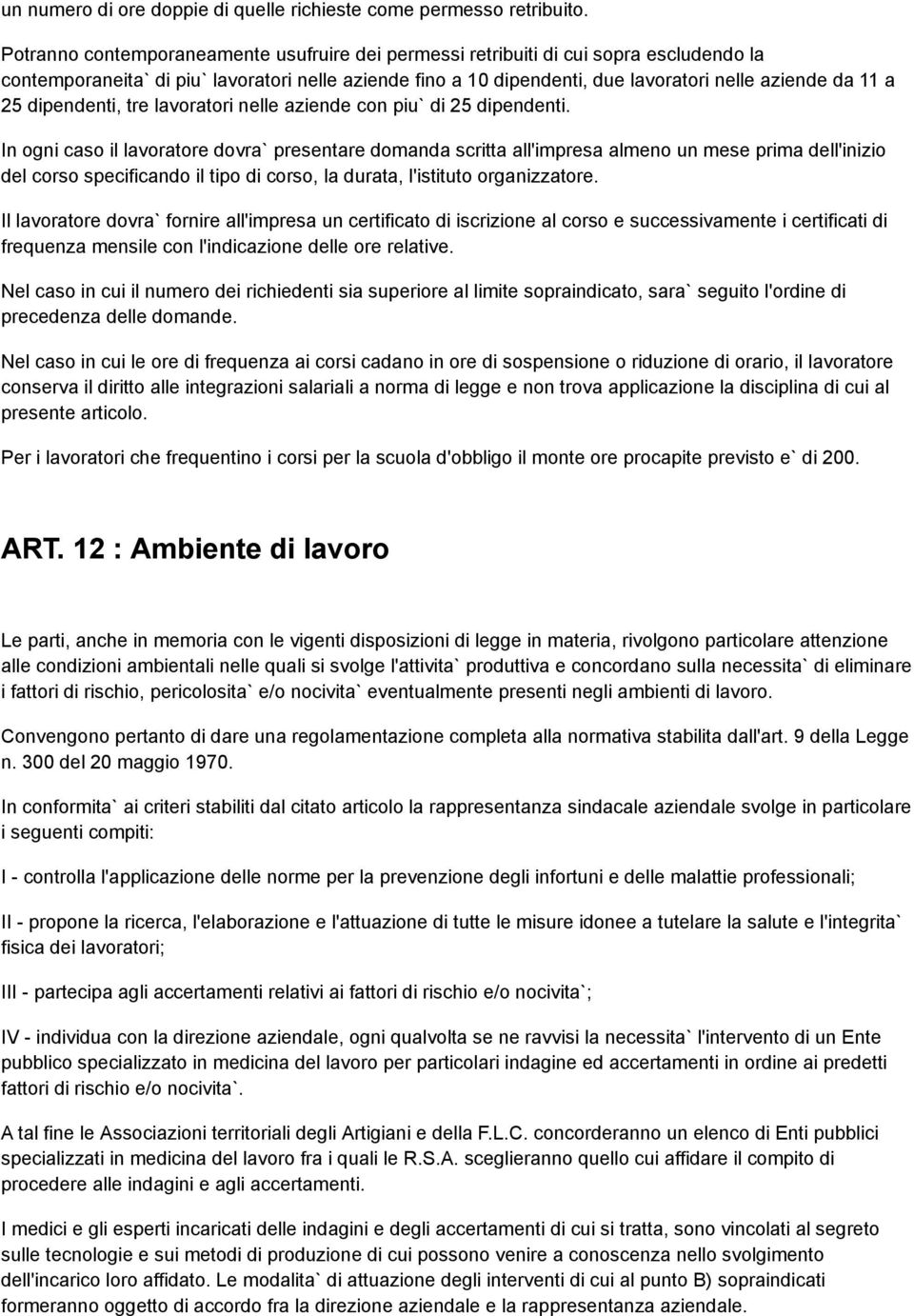 25 dipendenti, tre lavoratori nelle aziende con piu` di 25 dipendenti.