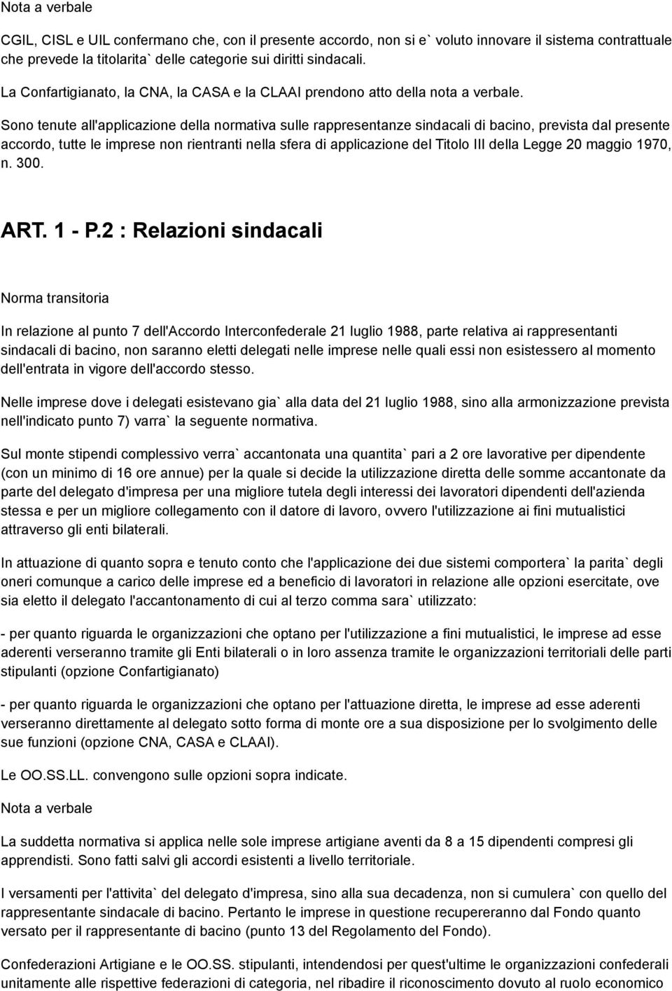 Sono tenute all'applicazione della normativa sulle rappresentanze sindacali di bacino, prevista dal presente accordo, tutte le imprese non rientranti nella sfera di applicazione del Titolo III della