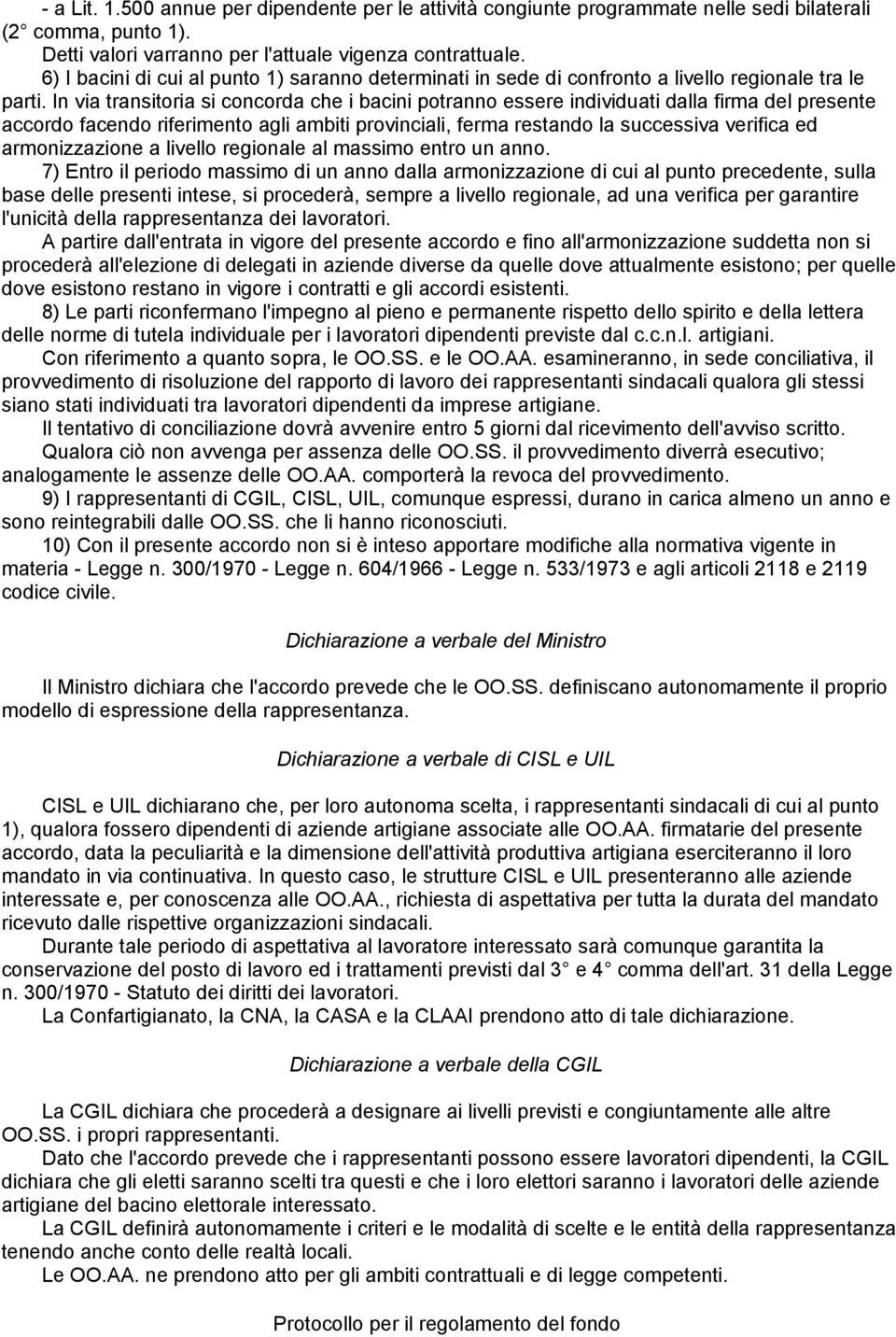 In via transitoria si concorda che i bacini potranno essere individuati dalla firma del presente accordo facendo riferimento agli ambiti provinciali, ferma restando la successiva verifica ed