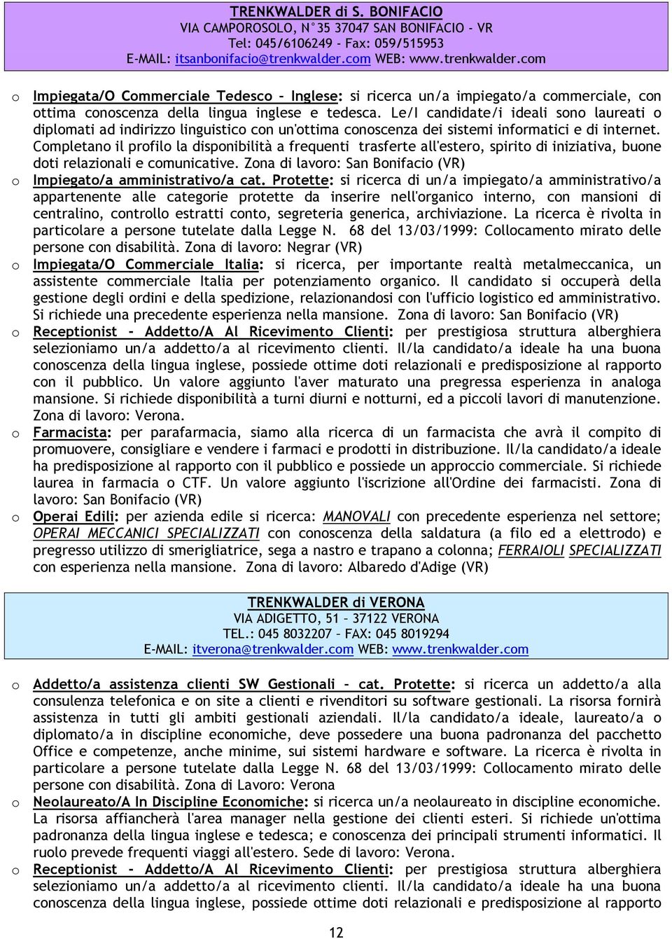 Le/I candidate/i ideali sono laureati o diplomati ad indirizzo linguistico con un'ottima conoscenza dei sistemi informatici e di internet.