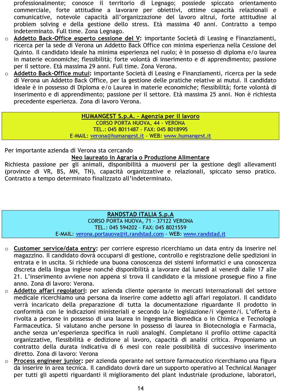 o Addetto Back-Office esperto cessione del V: importante Società di Leasing e Finanziamenti, ricerca per la sede di Verona un Addetto Back Office con minima esperienza nella Cessione del Quinto.