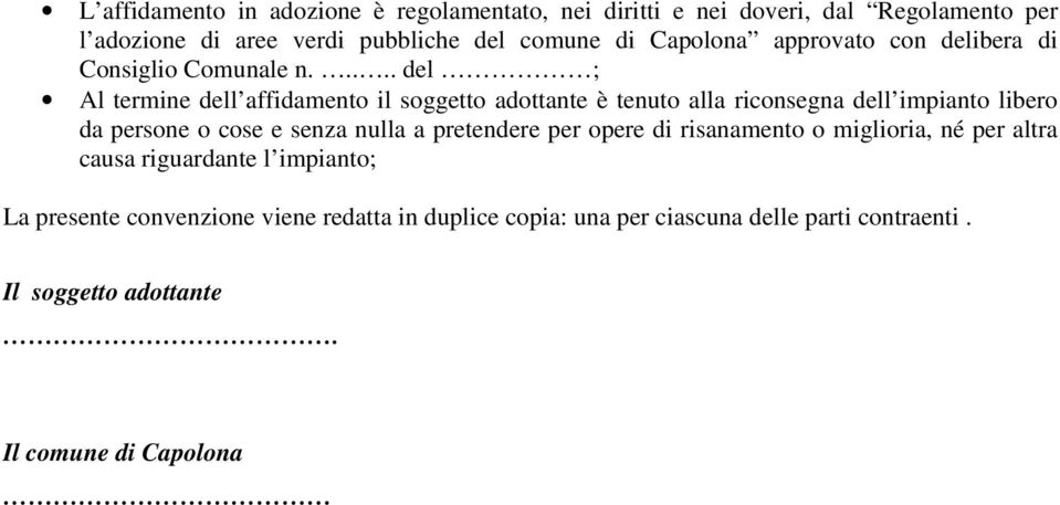 .... del ; Al termine dell affidamento il soggetto adottante è tenuto alla riconsegna dell impianto libero da persone o cose e senza nulla a