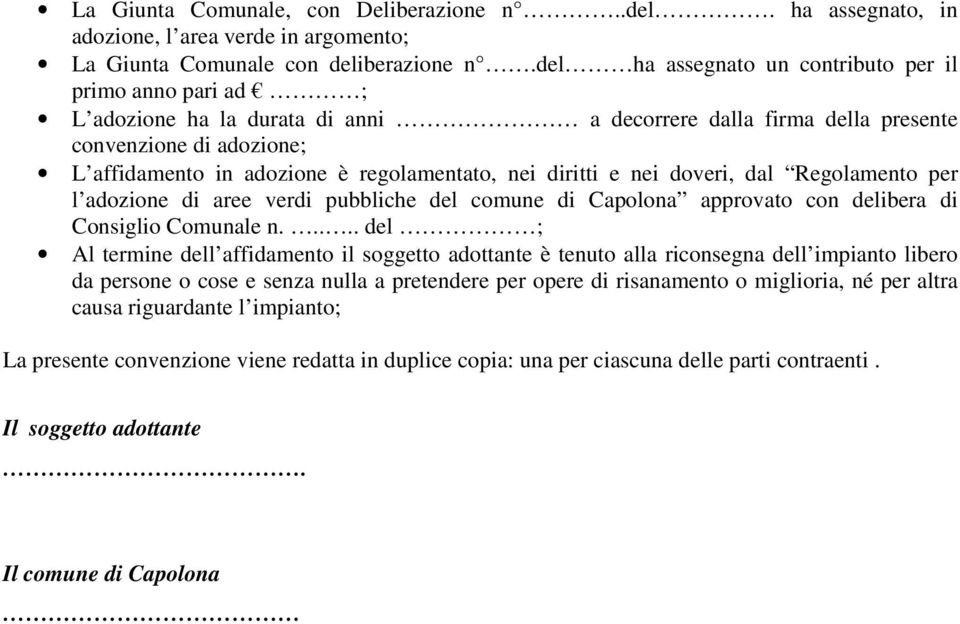 nei diritti e nei doveri, dal Regolamento per l adozione di aree verdi pubbliche del comune di Capolona approvato con delibera di Consiglio Comunale n.