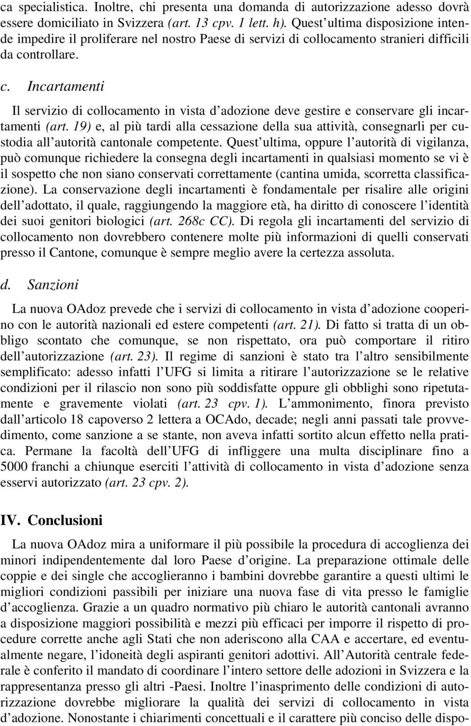 llocamento stranieri difficili da controllare. c. Incartamenti Il servizio di collocamento in vista d adozione deve gestire e conservare gli incartamenti (art.