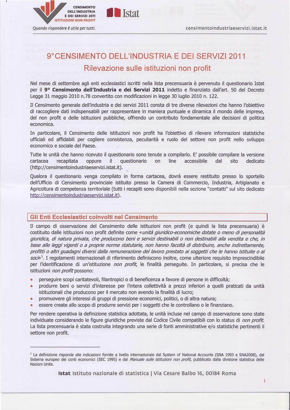 Istat per il 90 Censimento dell'industria e dei Seruizi 2O11 indetto e finanziato dall'art. 50 del Decreto Legge 31 maggio 2010 n.7b convertito con modificazioni in legge 30 luglio 2010 n. L22.