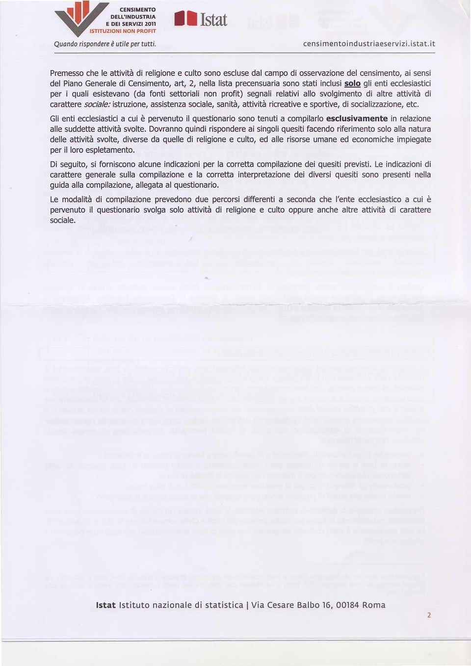 solo gli enti ecclesiastici per i quali esistevano (da fontí settoriali non profit) segnali relativi allo svolgimento di altre attività di carattere sociale: istruzione, assistenza sociale, sanità,