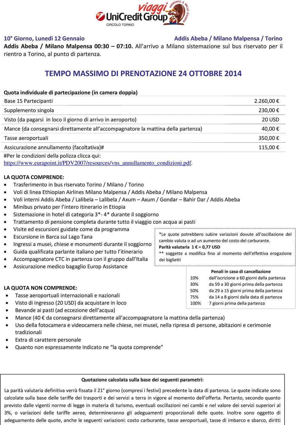 TEMPO MASSIMO DI PRENOTAZIONE 24 OTTOBRE 2014 Quota individuale di partecipazione (in camera doppia) Base 15 Partecipanti 2.